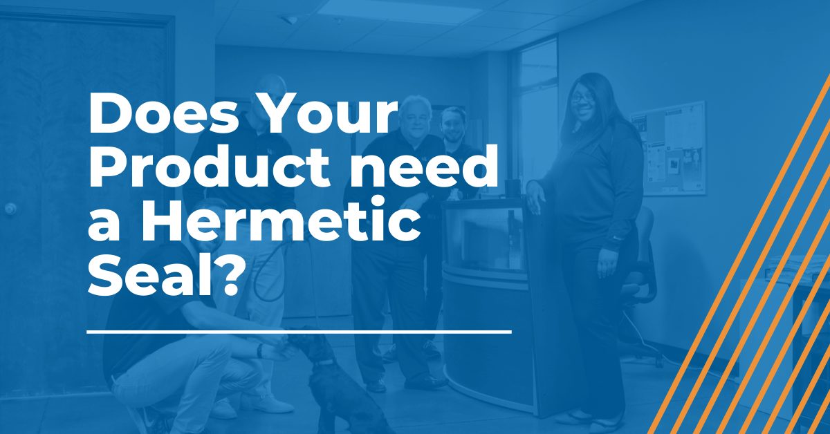 Does your product need a hermetic seal