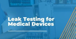 Leak Testing for Medical Devices