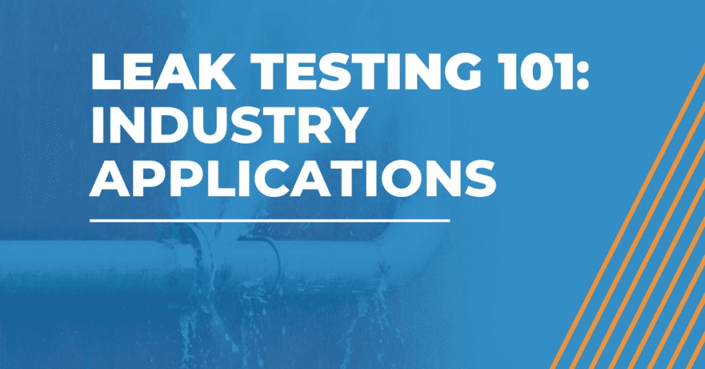 leak testing 101 industry applications