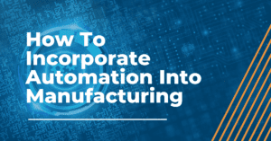 How-To-Incorporate-Automation-Into-Manufacturing