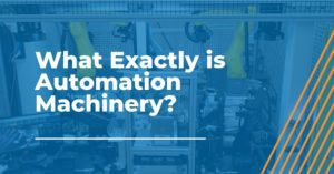 What Exactly is Automation Machinery?