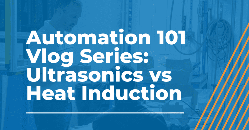 Ultrasonics-vs-Heat-Induction-Automation-101