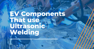 Ev-Components-that-Use-Ultrasonic-Wedling