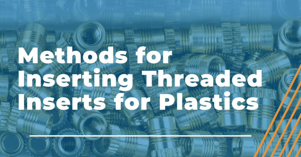 Methods for Threaded Inserts into Plastics