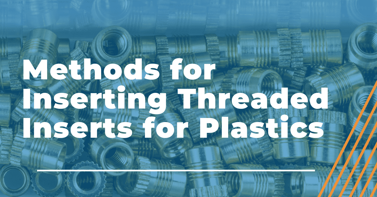 Four Ways To Tackle Threaded Inserts For Plastics