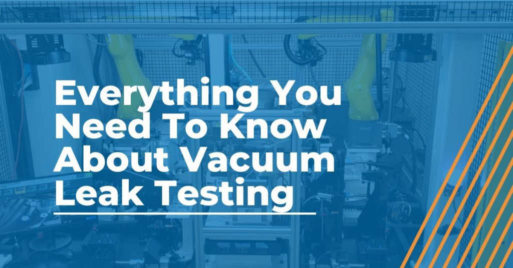 Everything You Need To Know About Vacuum Leak Testing