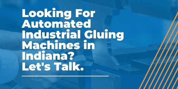 Automated Industrial Gluing Machines in Indiana