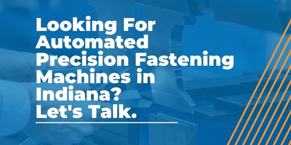Automated Precision Fastening Machines in Indiana