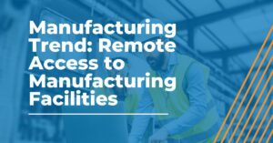 Remote Access for Manufacturing Facilities