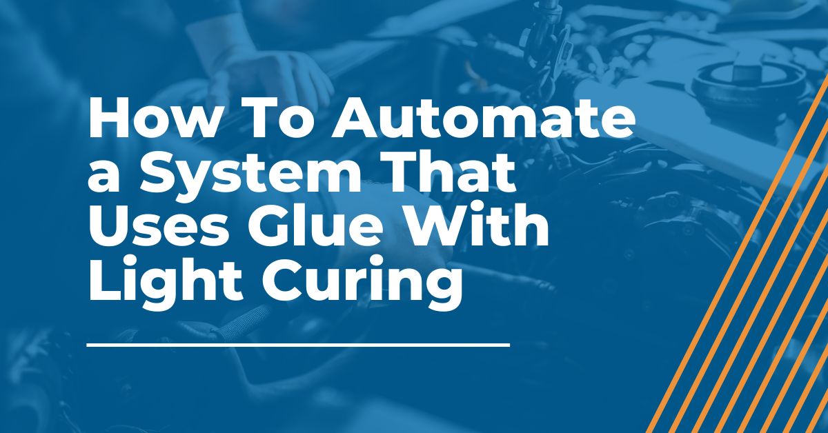 Automate System That Uses Glue With Light Curing