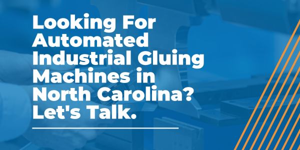 Automated Industrial Gluing Machines in North Carolina - AMS - Areas We Serve