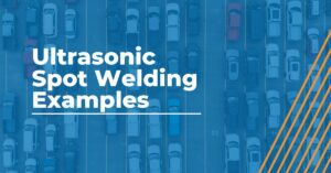 automotive Ultrasonic spot welding examples
