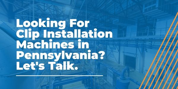 Clip Installation Machines in Pennsylvania