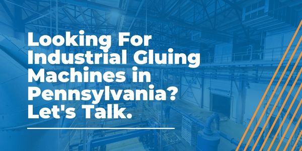 Industrial Gluing Machines in Pennsylvania