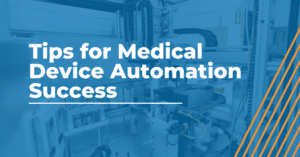 Medical Device Automation Success Tips