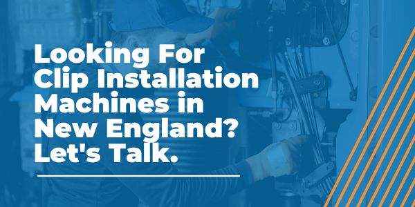 Clip Installation Machines in New England