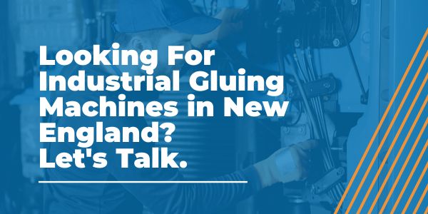 Industrial Gluing Machines in New England