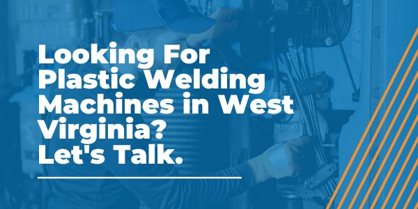 Plastic Welding Machines in West Virginia