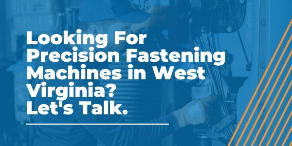 Precision Fastening Machines in West Virginia
