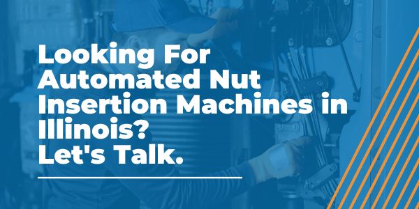 Automated Nut Insertion Machines in Illinois