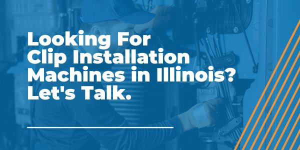 Clip Installation Machines in Illinois