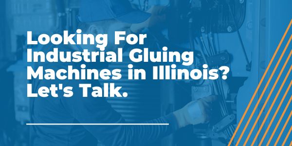 Industrial Gluing Machines in Illinois