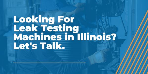 Leak Testing Machines in Illinois