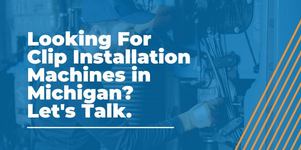 Clip Installation Machines in Michigan