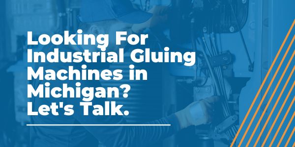 Industrial Gluing Machines in Michigan