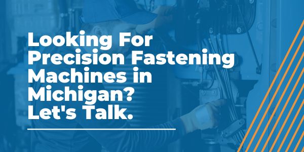 Precision Fastening Machines in Michigan