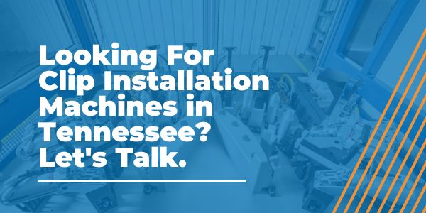 Clip Installation Machines in Tennessee - AMS - Areas We Serve