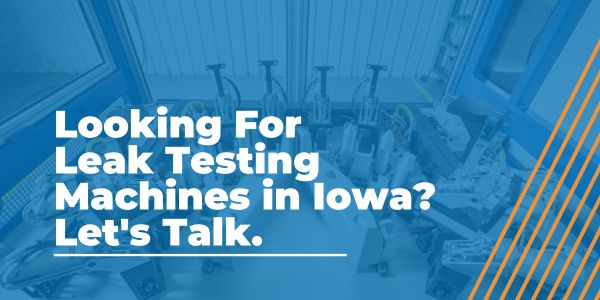 Looking For Leak Testing Machines in Iowa_ Let's Talk