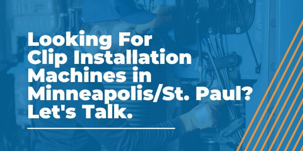 Clip Installation Machines in Minneapolis_St. Paul