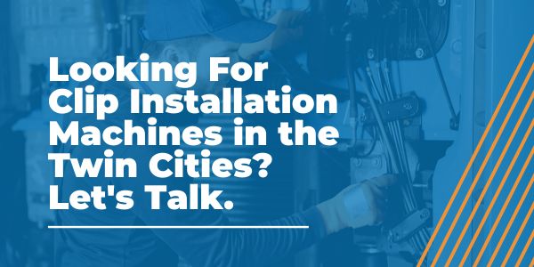 Clip Installation Machines in the Twin Cities