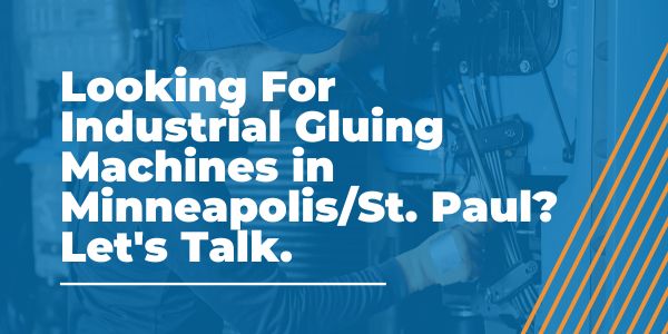 Industrial Gluing Machines in Minneapolis_St. Paul