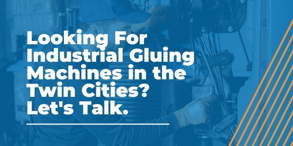 Industrial Gluing Machines in the Twin Cities
