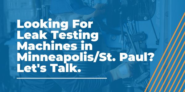 Leak Testing Machines in Minneapolis_St. Paul