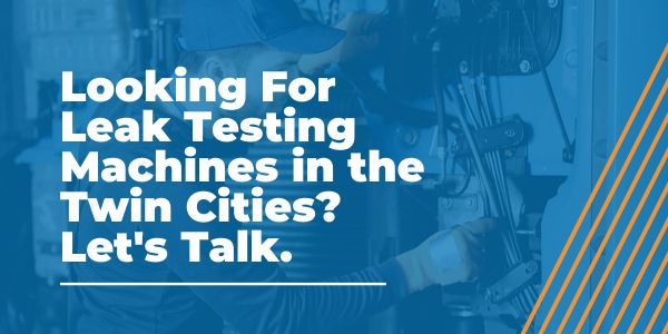 Leak Testing Machines in the Twin Cities